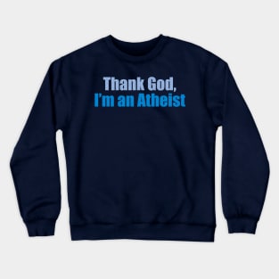 Thank God, I’m an atheist Crewneck Sweatshirt